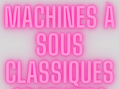 MACHINES À SOUS CLASSIQUES GRATUITES 