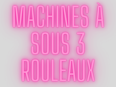 MACHINES À SOUS 3 ROULEAUX 